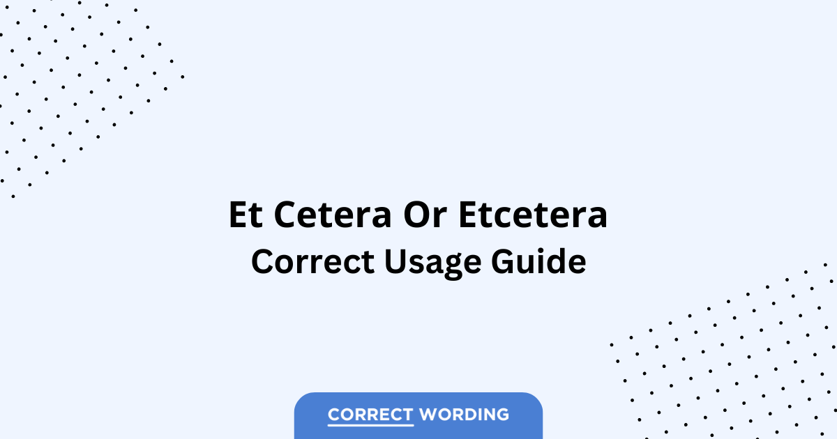 Et Cetera vs. Etcetera - Which is Correct?