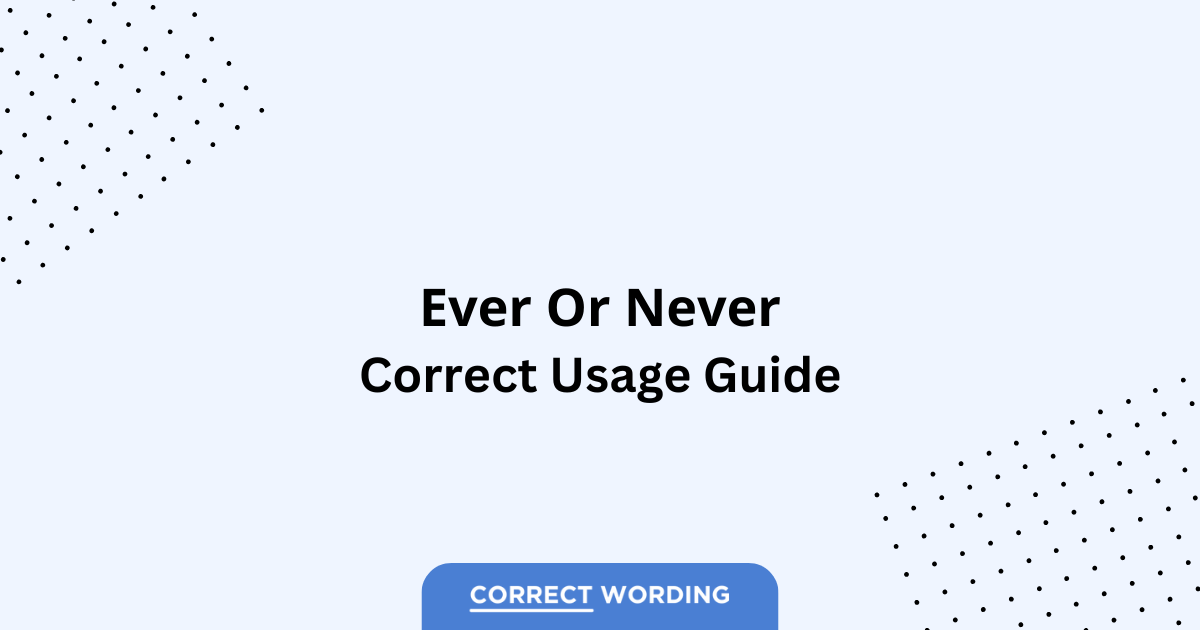 Ever vs. Never - Which is Correct?