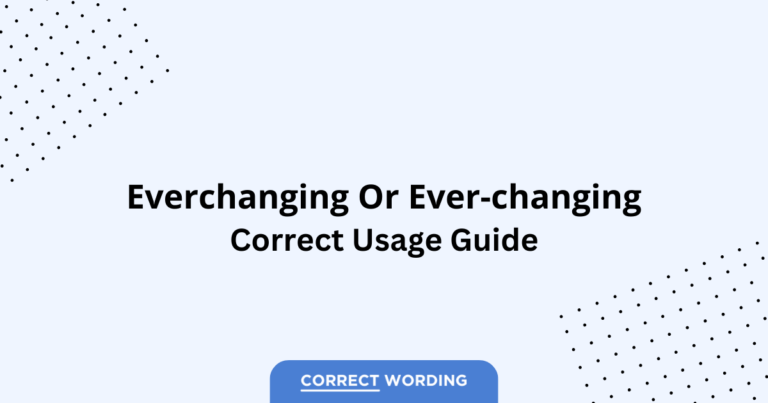 Everchanging vs. Ever-Changing - Which is Correct?