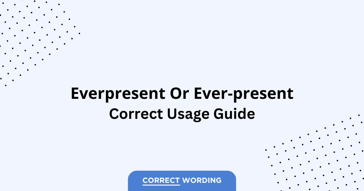 Everpresent vs. Ever-present - Which is Correct?