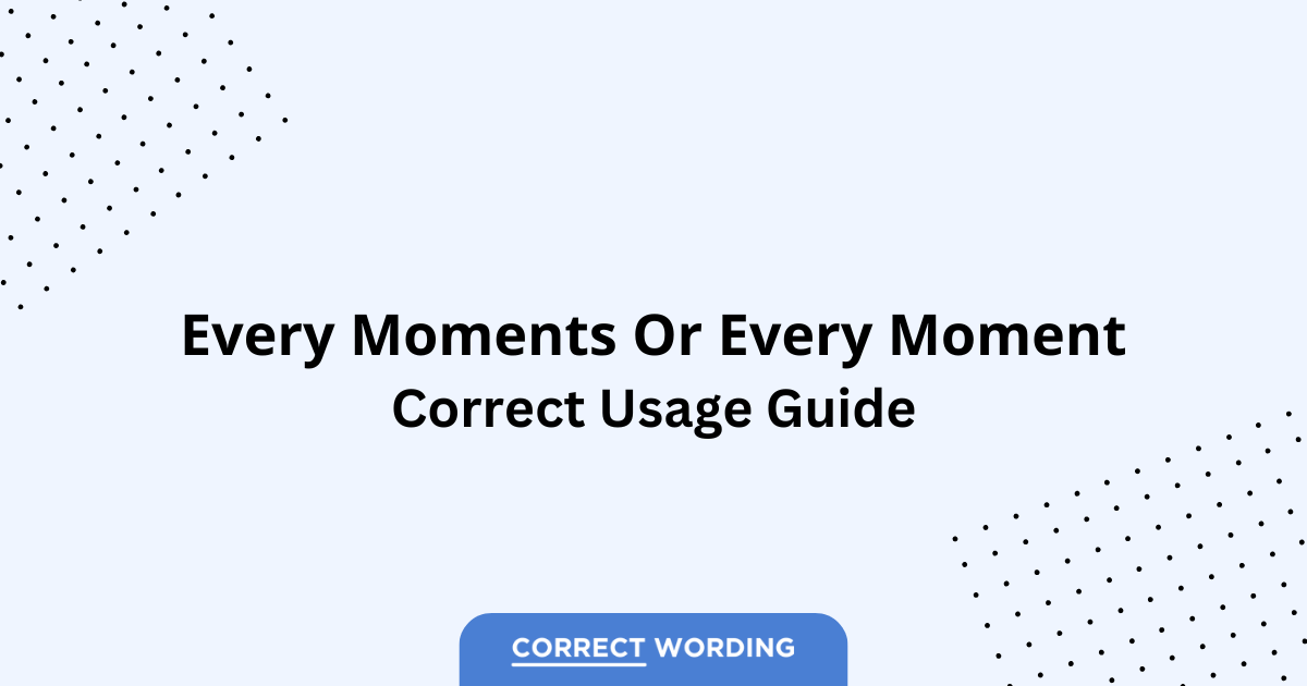 Every Moments vs. Every Moment - Which is Correct?