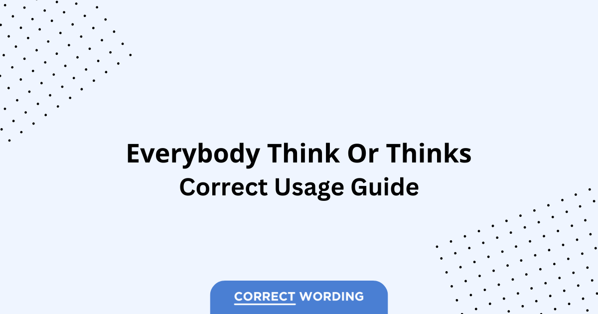 Everybody Think vs. Everybody Thinks - Which is Correct?