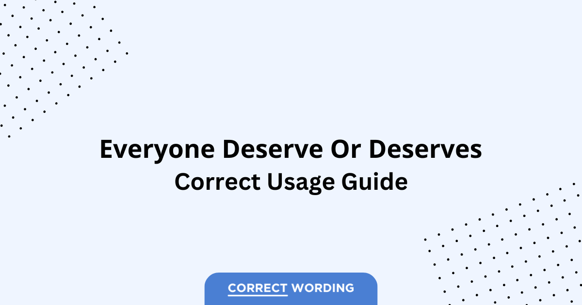 Everyone Deserve vs. Everyone Deserves - Which is Correct?