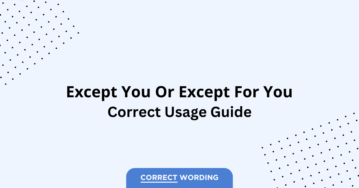 Except You vs. Except for You - Which is Correct?