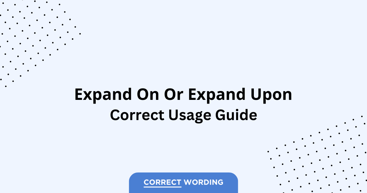 Expand on vs. Expand upon - Which is Correct?