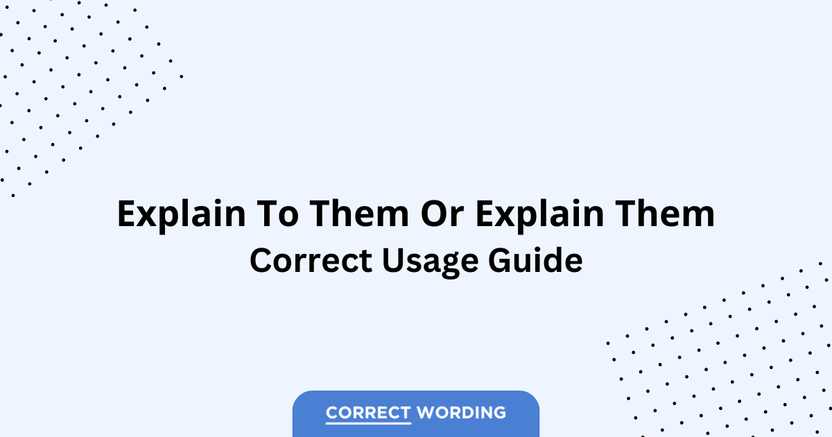 Explain to Them vs. Explain Them - Which is Correct?