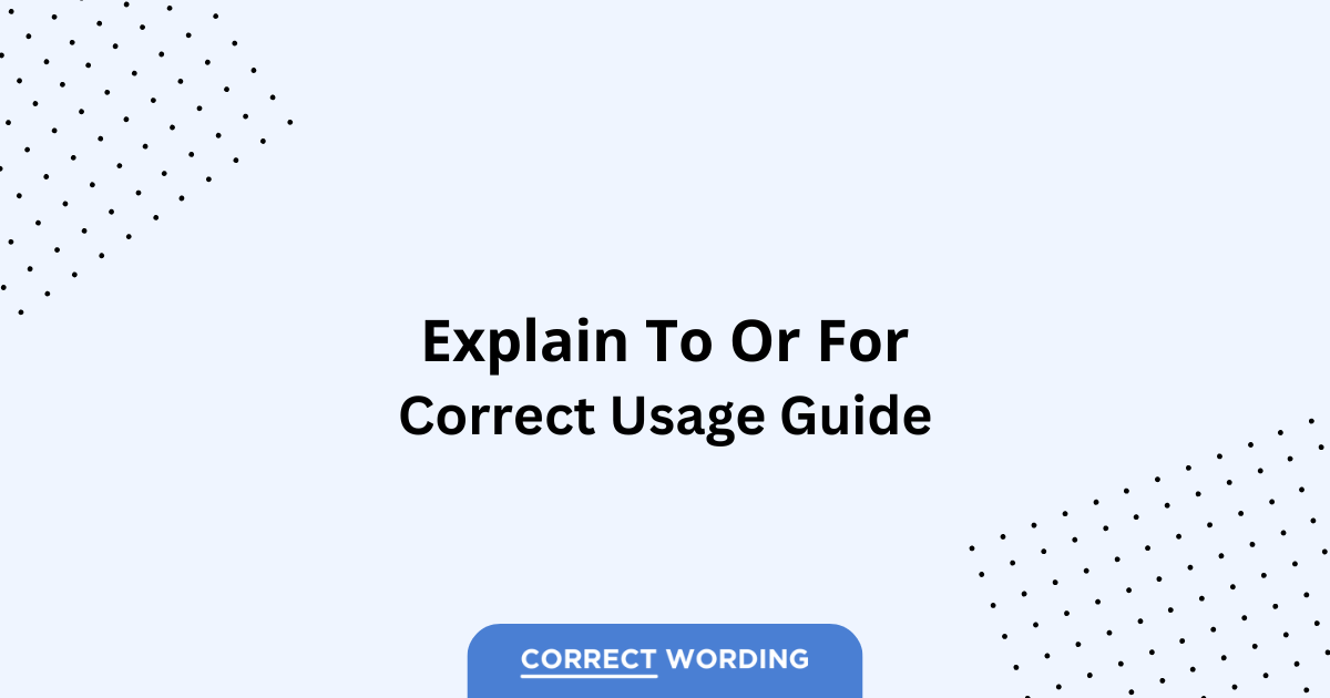 Explain to vs. Explain for - Which is Correct?