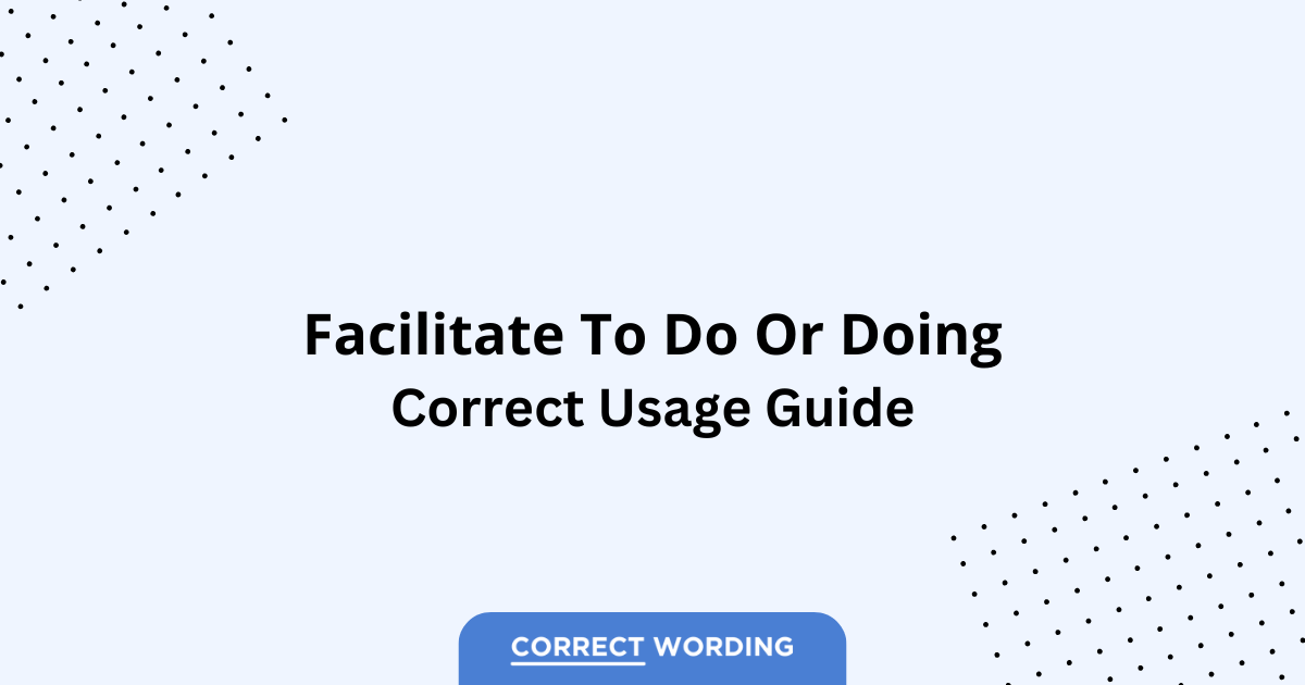 Facilitate to Do vs. Facilitate Doing - Which is Correct?