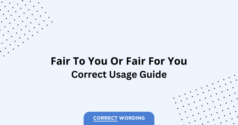 Fair to You vs. Fair for You - Which is Correct?