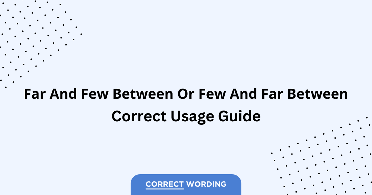 Far and Few Between vs. Few and Far Between - Which is Correct?