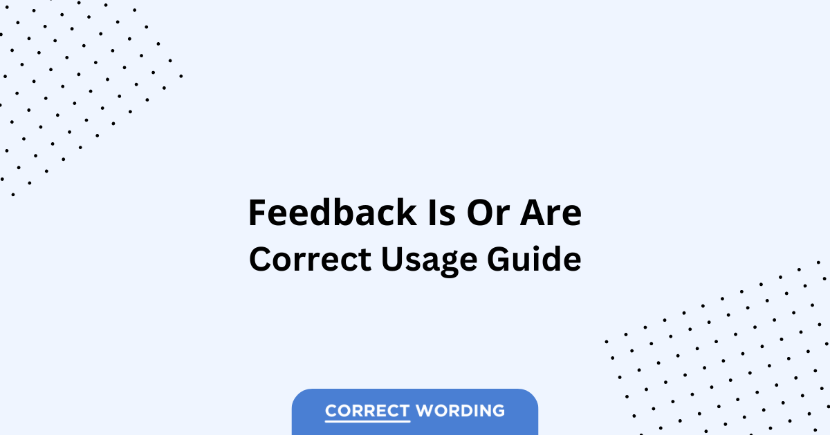 Feedback Is vs. Feedback Are - Which is Correct?