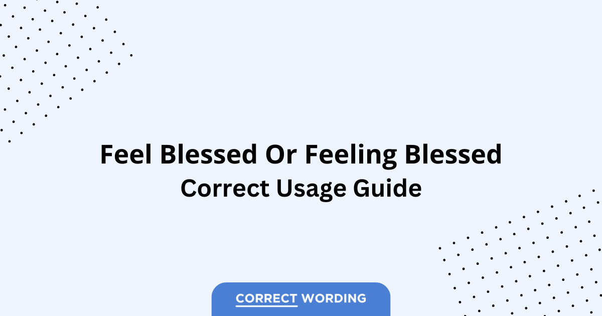 Feel Blessed vs. Feeling Blessed - Which is Correct?