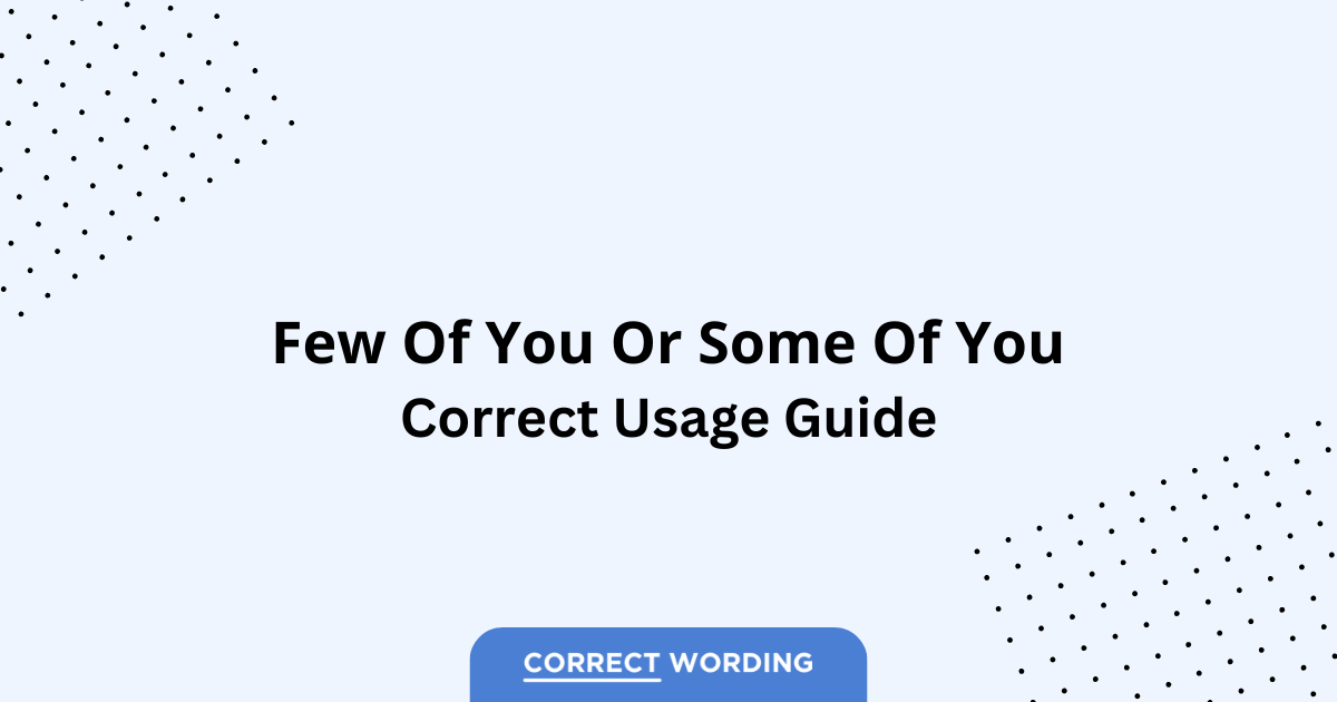 Few of You vs. Some of You - Which is Correct?