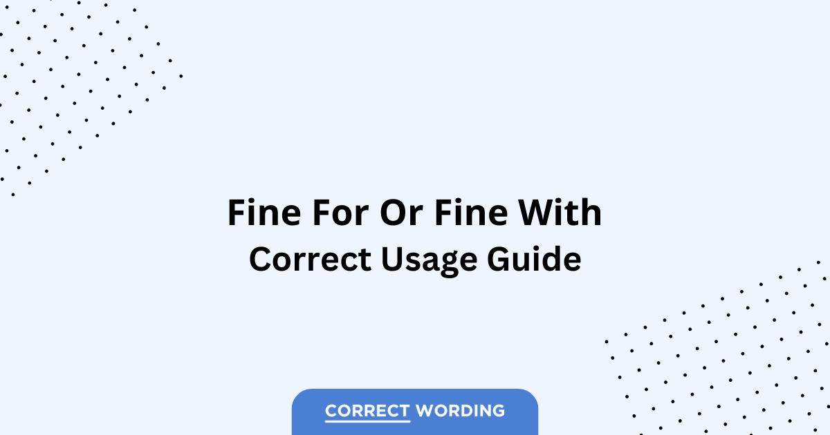 Fine for vs. Fine with - Which is Correct?