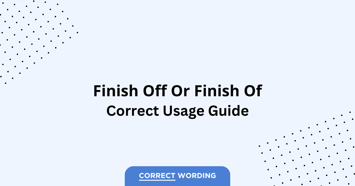 Finish Off vs. Finish Of - Which is Correct?
