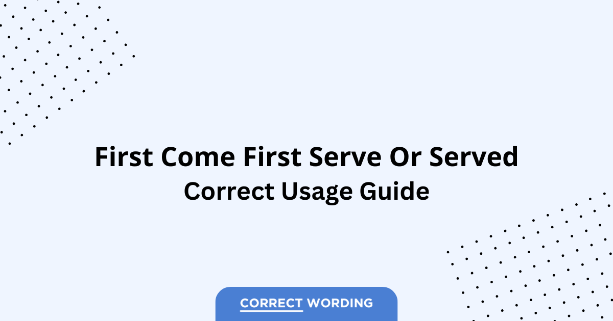 First Come, First Serve vs. First Come, First Served - Which is Correct?