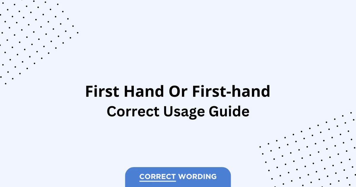Firsthand vs. First-Hand vs. First Hand - Which is Correct?
