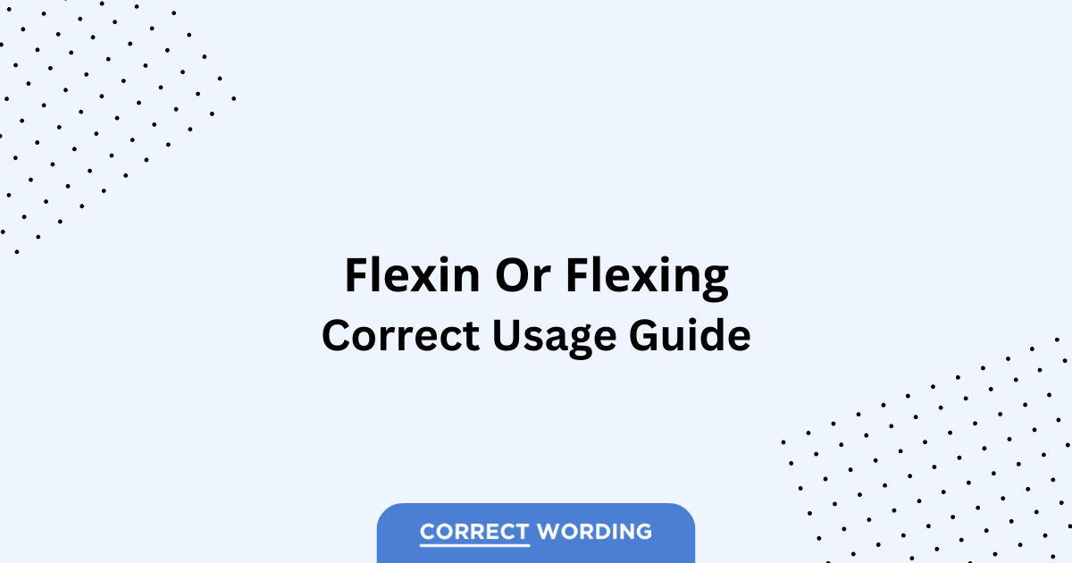 Flexin vs. Flexing - Which is Correct?