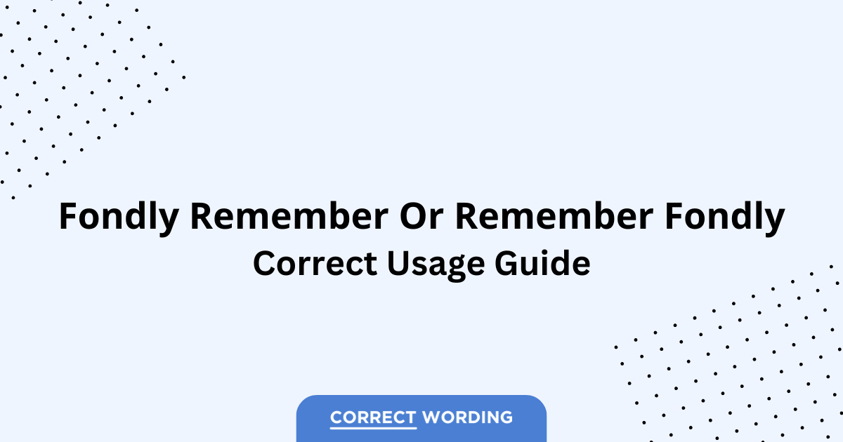 Fondly Remember vs. Remember Fondly – Which is Correct?