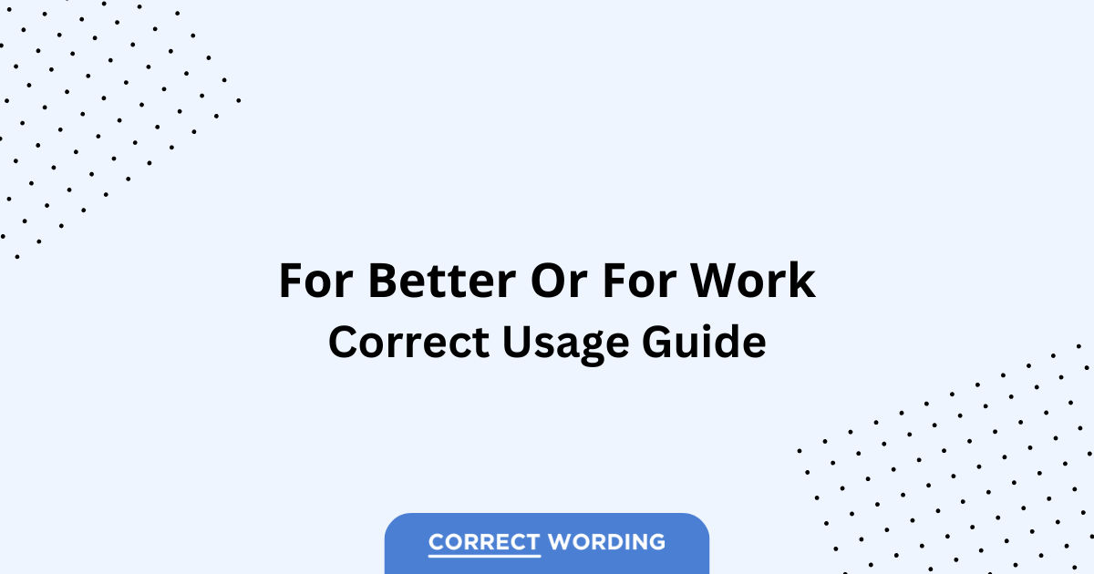For Better or For Worse vs. For Better or For Work – Which is Correct?