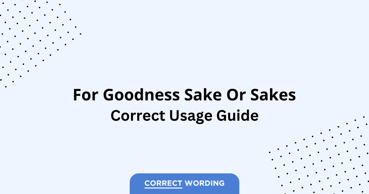 For Goodness Sake vs. For Goodness Sakes - Which is Correct?