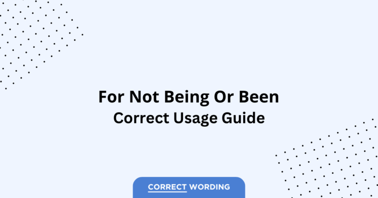 For Not Being vs. For Not Been - Which is Correct?