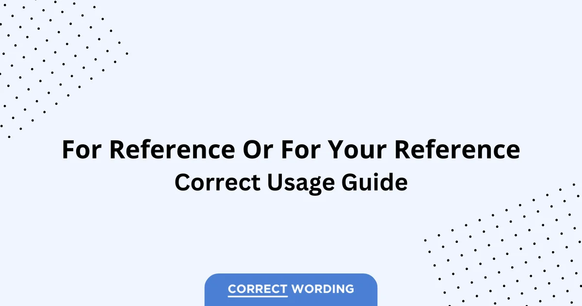 For Reference vs. For Your Reference - Which is Correct?