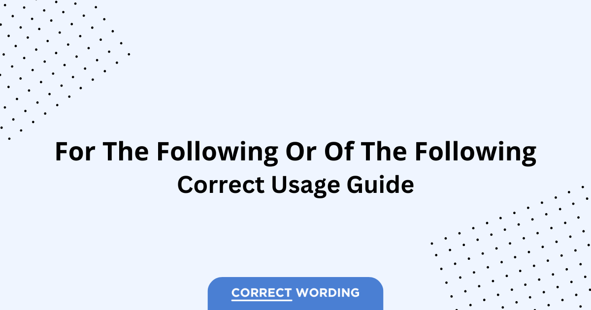 For the Following vs. Of the Following - Which is Correct?