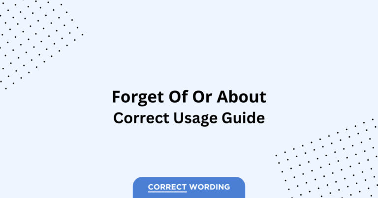 Forget of vs. Forget about - Which is Correct?