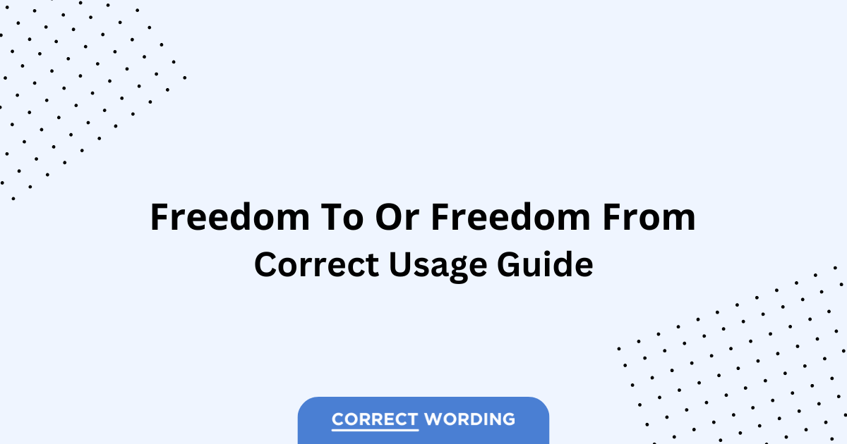 Freedom to vs. Freedom from - Which is Correct?