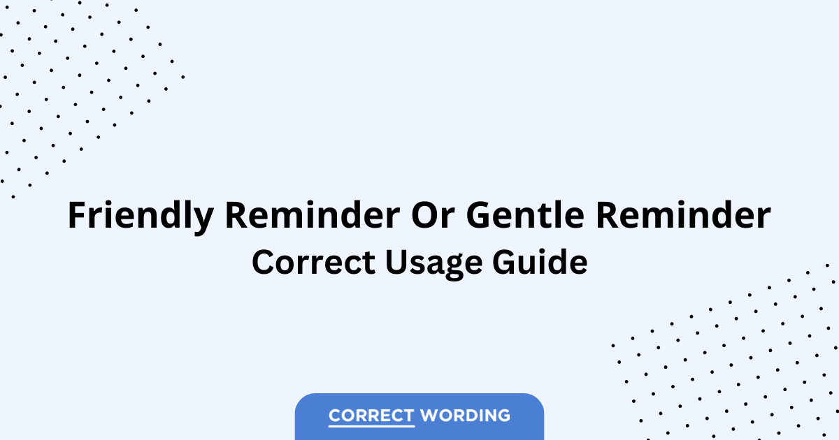 Friendly reminder vs. Gentle reminder - Which is Correct?