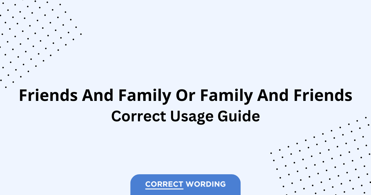 Friends and Family vs. Family and Friends - Which is Correct?