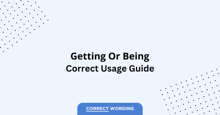 Getting vs. Being - Which is Correct?