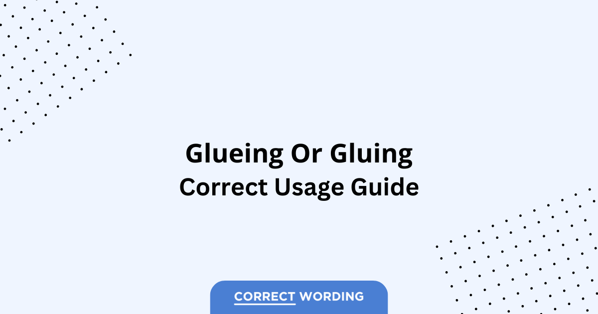 Glueing vs. Gluing - Which is Correct?
