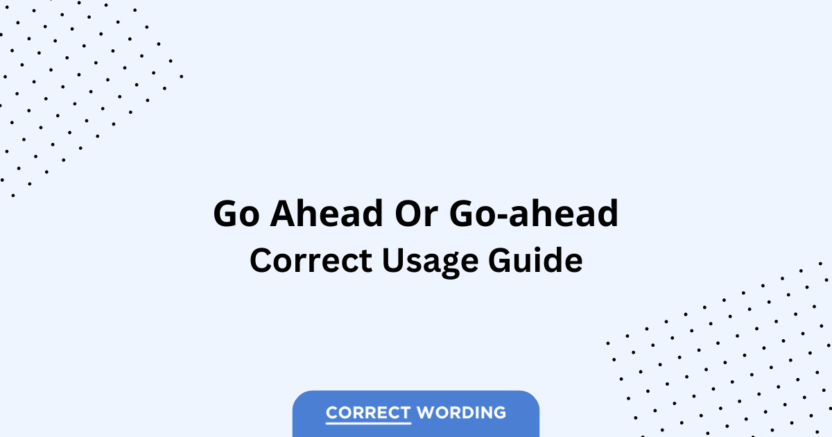 Go Ahead vs. Go-Ahead - Which is Correct?
