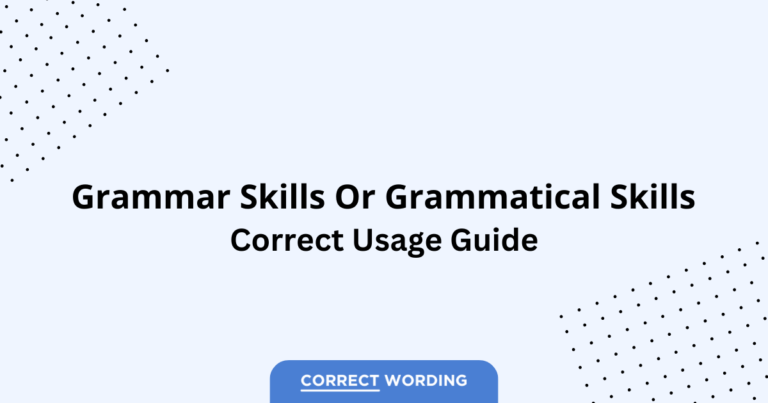Grammar Skills vs. Grammatical Skills - Which is Correct?