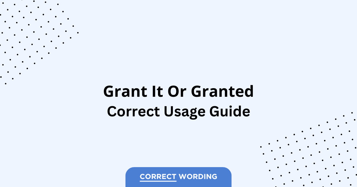 Grant It vs. Granted - Which is Correct?