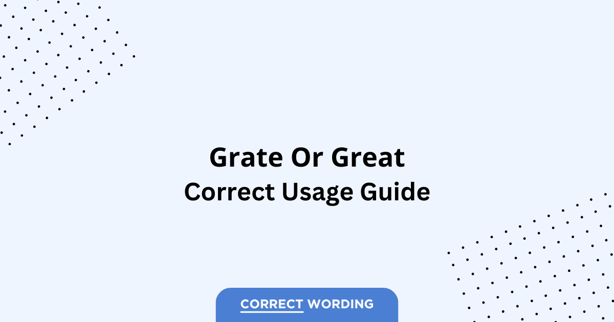 Grate vs. Great - Which is Correct?