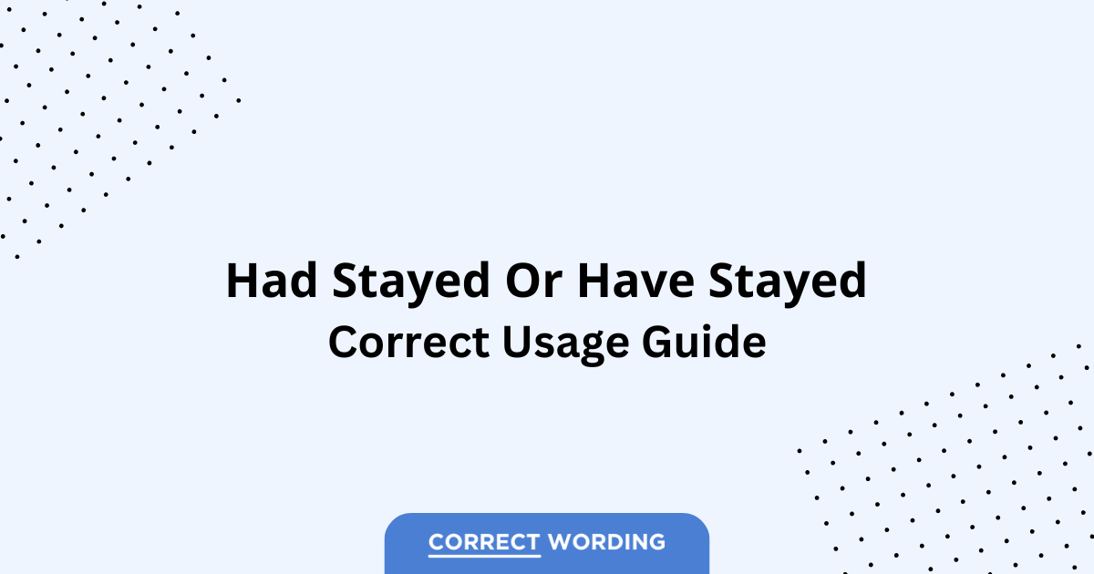 Had Stayed vs. Have Stayed - Which is Correct?