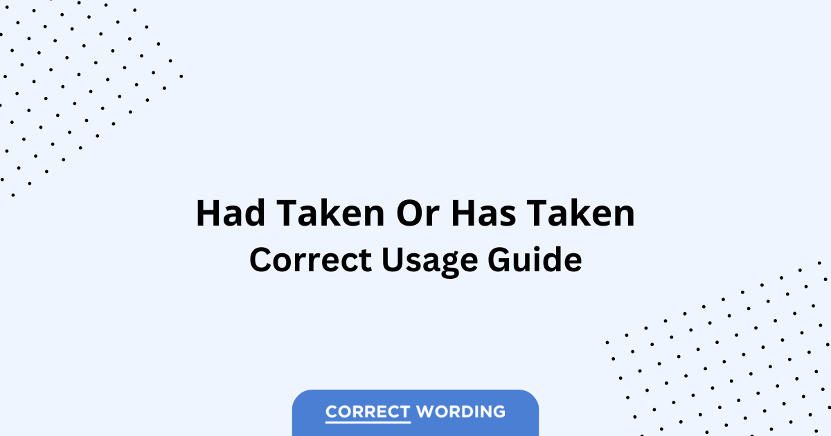 Had Taken vs. Has Taken - Which is Correct?