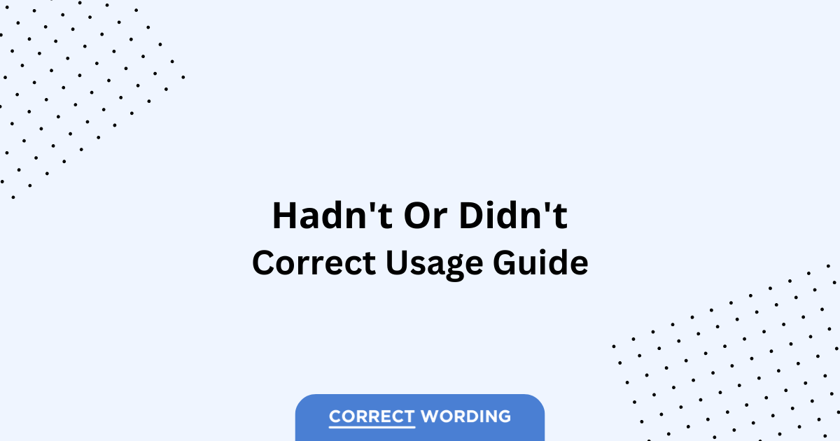 Hadn't vs. Didn't - Which is Correct?