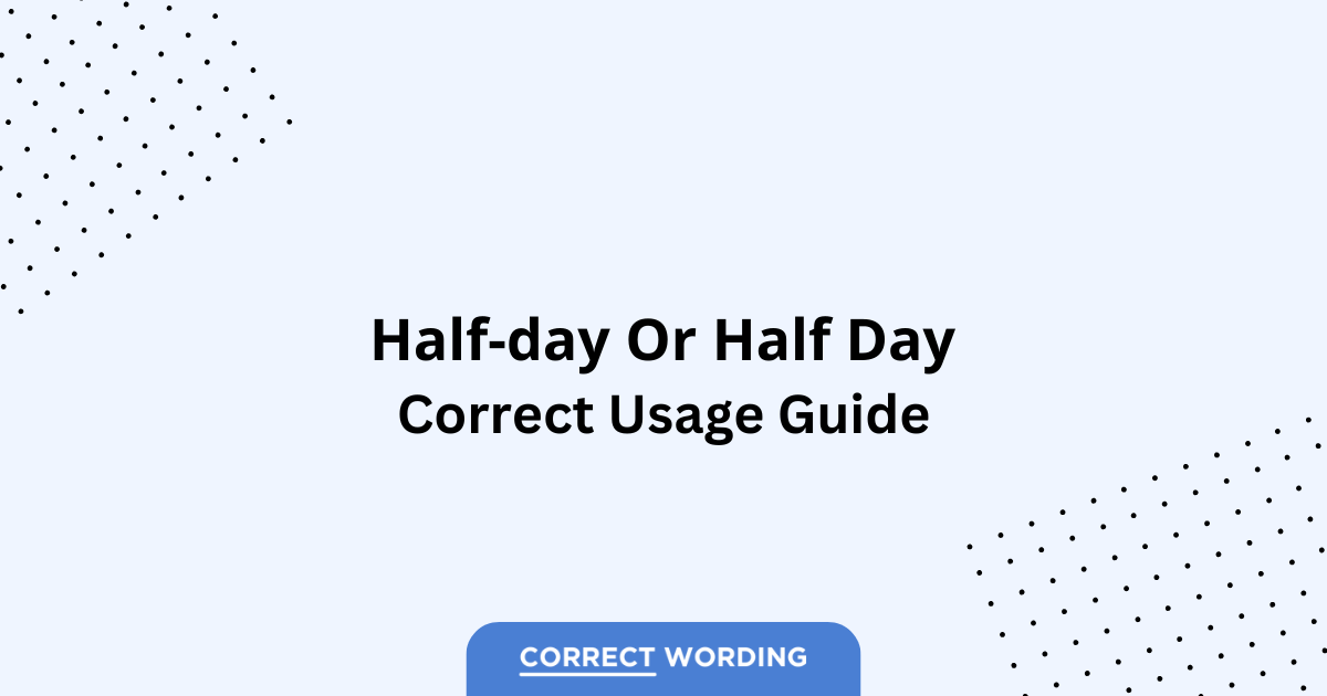 Half-day vs. Half day - Which is Correct?