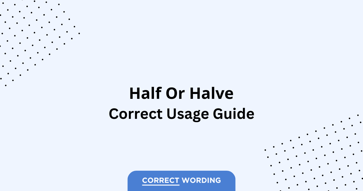 Half vs. Halve - Which is Correct?