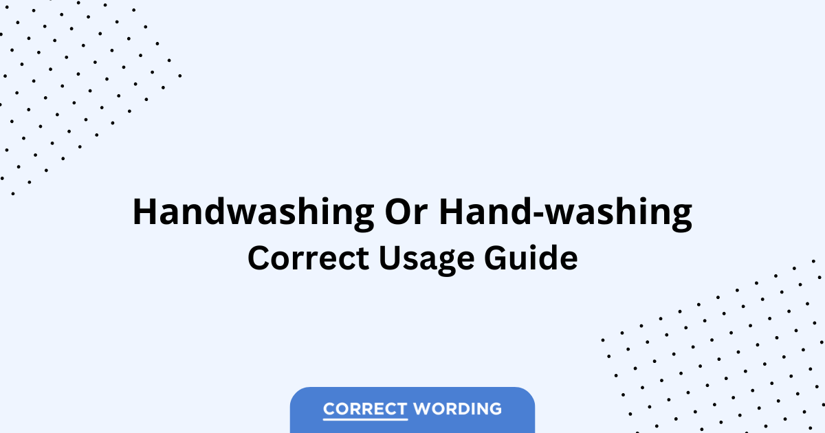 Handwashing vs. Hand-Washing - Which is Correct?