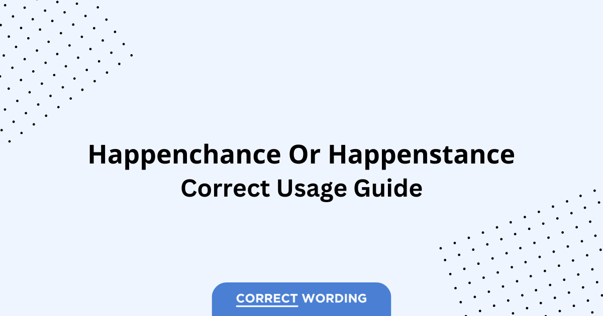 Happenchance vs. Happenstance - Which is Correct?