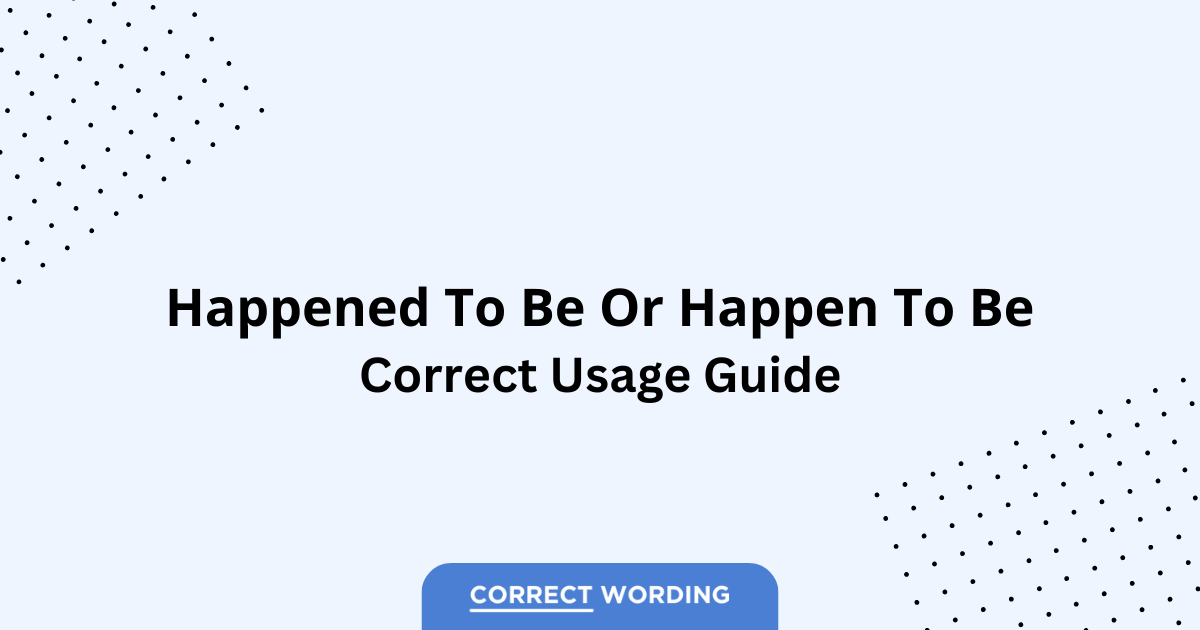 Happened to Be vs. Happen to Be - Which is Correct?