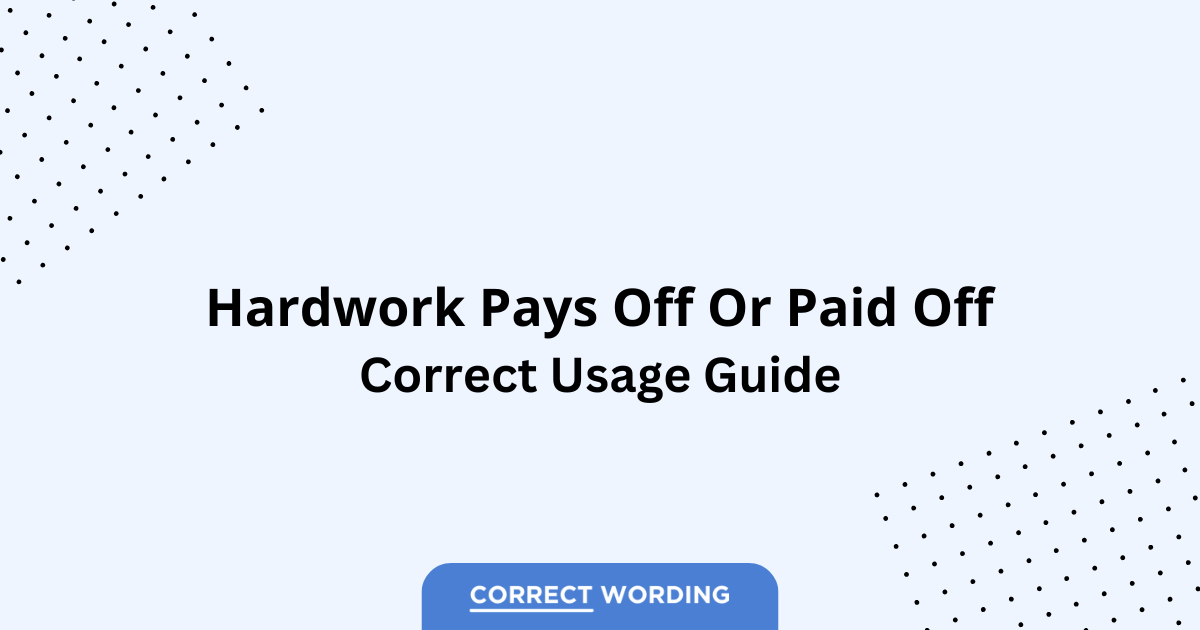 Hard Work Pays Off vs. Hard Work Paid Off - Which is Correct?