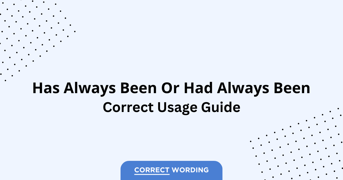 Has Always Been vs. Had Always Been – Which is Correct?