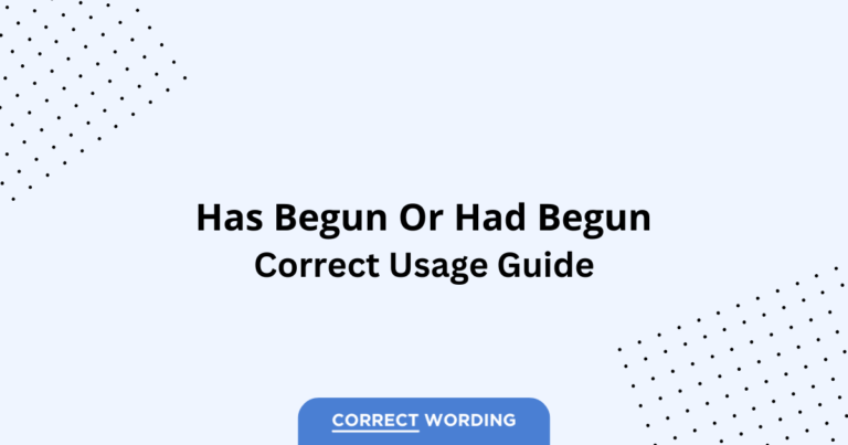 Has Begun vs. Had Begun - Which is Correct?