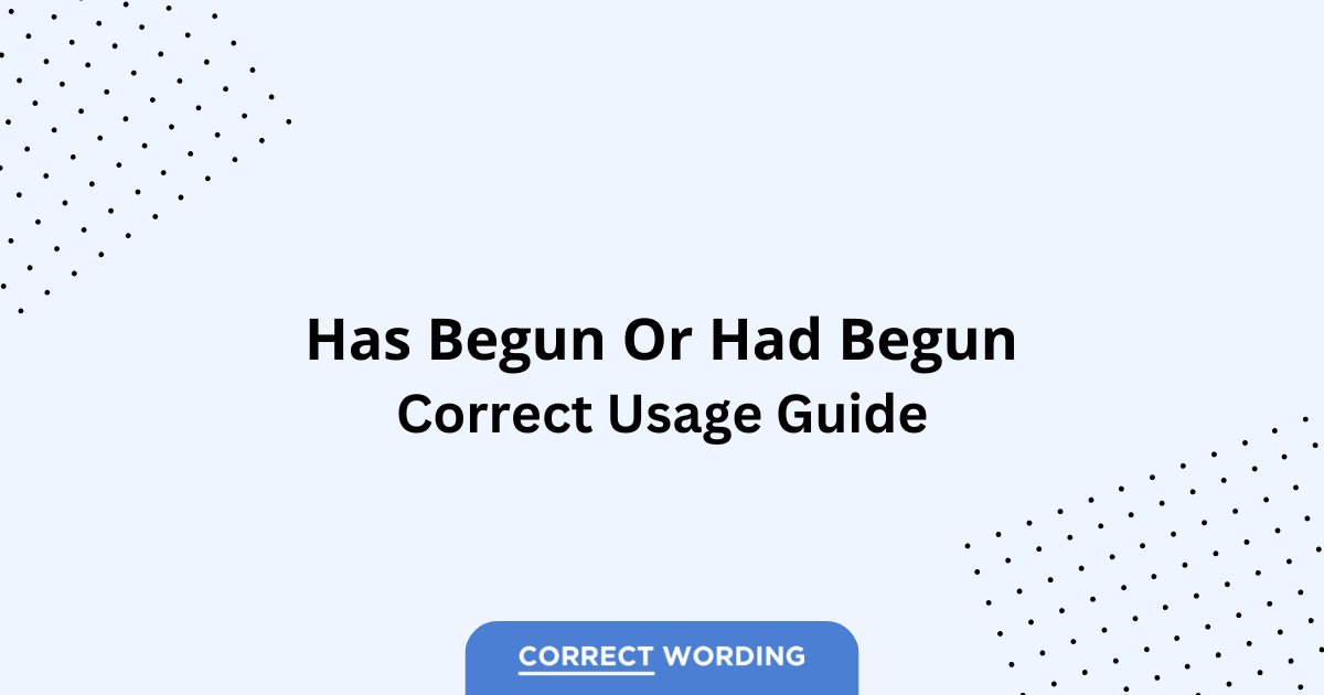 Has Begun vs. Had Begun - Which is Correct?